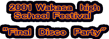 2001 Wakasa@high
 Sool Festival@

hFinal@Disco@Party"
